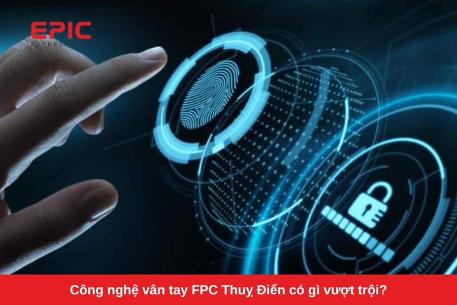 Công nghệ vân tay FPC Thuỵ Điển có gì vượt trội?