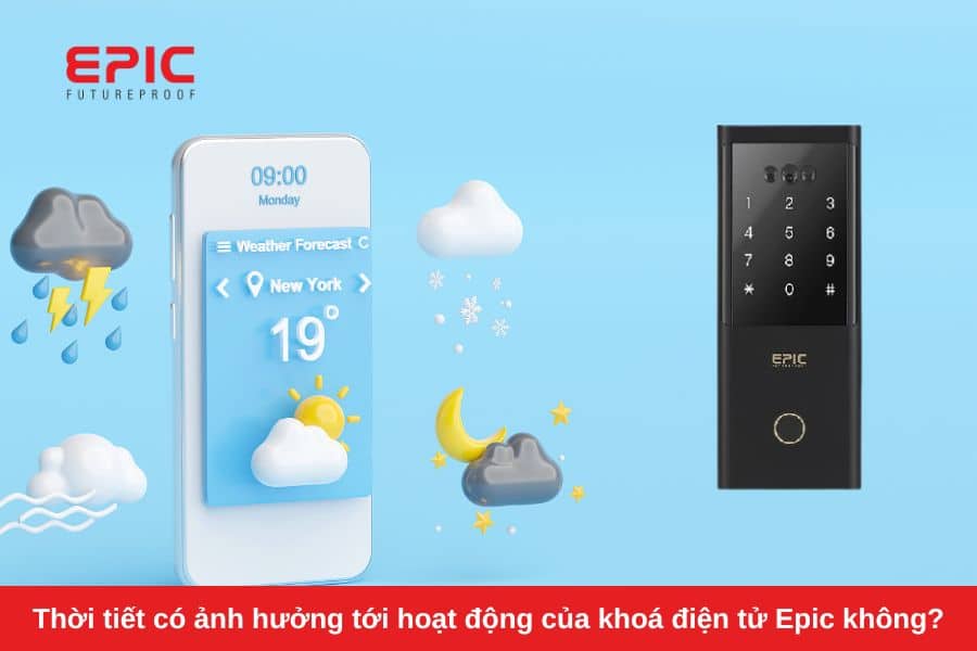 Thời tiết có ảnh hưởng đến hoạt động của khoá điện tử Epic không?